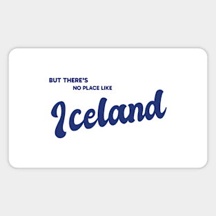 But There's No Place Like Iceland Magnet